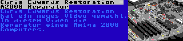Chris Edwards Restoration - A2000 Reparatur | Chris Edwards Restoration hat ein neues Video gemacht. In diesem Video die Reparatur eines Amiga 2000 Computers.
