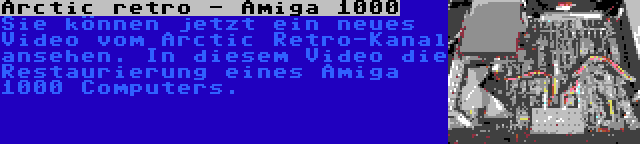 Arctic retro - Amiga 1000 | Sie können jetzt ein neues Video vom Arctic Retro-Kanal ansehen. In diesem Video die Restaurierung eines Amiga 1000 Computers.