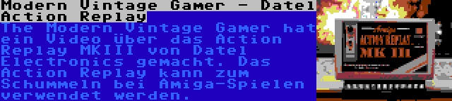 Modern Vintage Gamer - Datel Action Replay | The Modern Vintage Gamer hat ein Video über das Action Replay MKIII von Datel Electronics gemacht. Das Action Replay kann zum Schummeln bei Amiga-Spielen verwendet werden.