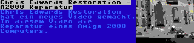 Chris Edwards Restoration - A2000 Reparatur | Chris Edwards Restoration hat ein neues Video gemacht. In diesem Video die Reparatur eines Amiga 2000 Computers.