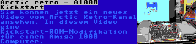 Arctic retro - A1000 Kickstart | Sie können jetzt ein neues Video vom Arctic Retro-Kanal ansehen. In diesem Video eine Kickstart-ROM-Modifikation für einen Amiga 1000 Computer.