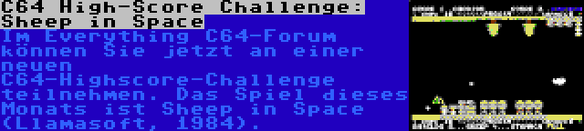C64 High-Score Challenge: Sheep in Space | Im Everything C64-Forum können Sie jetzt an einer neuen C64-Highscore-Challenge teilnehmen. Das Spiel dieses Monats ist Sheep in Space (Llamasoft, 1984).