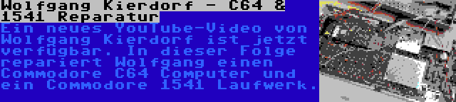 Wolfgang Kierdorf - C64 & 1541 Reparatur | Ein neues YouTube-Video von Wolfgang Kierdorf ist jetzt verfügbar. In dieser Folge repariert Wolfgang einen Commodore C64 Computer und ein Commodore 1541 Laufwerk.