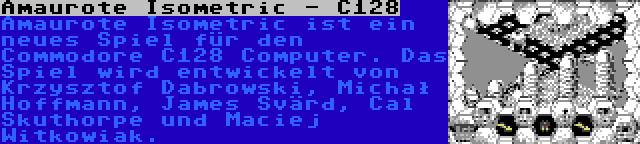 Amaurote Isometric - C128 | Amaurote Isometric ist ein neues Spiel für den Commodore C128 Computer. Das Spiel wird entwickelt von Krzysztof Dabrowski, Michał Hoffmann, James Svärd, Cal Skuthorpe und Maciej Witkowiak.
