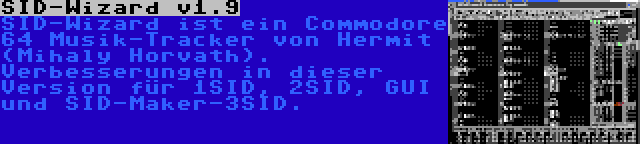 SID-Wizard v1.9 | SID-Wizard ist ein Commodore 64 Musik-Tracker von Hermit (Mihaly Horvath). Verbesserungen in dieser Version für 1SID, 2SID, GUI und SID-Maker-3SID.