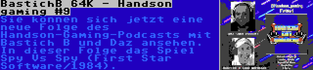 BastichB 64K - Handson gaming #9 | Sie können sich jetzt eine neue Folge des Handson-Gaming-Podcasts mit Bastich B und Daz ansehen. In dieser Folge das Spiel Spy Vs Spy (First Star Software/1984).