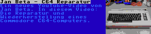 Jan Beta - C64 Reparatur | Ein neues YouTube-Video von Jan Beta. In diesem Video: Die Reparatur und Wiederherstellung eines Commodore C64-Computers.