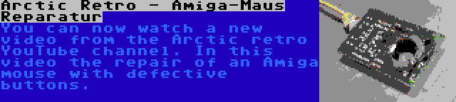 Arctic Retro - Amiga-Maus Reparatur | Sie können sich jetzt ein neues Video vom YouTube-Kanal Arctic Retro ansehen. In diesem Video die Reparatur einer Amiga-Maus mit defekten Taste.