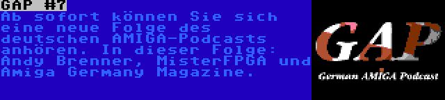 GAP #7 | Ab sofort können Sie sich eine neue Folge des deutschen AMIGA-Podcasts anhören. In dieser Folge: Andy Brenner, MisterFPGA und Amiga Germany Magazine.