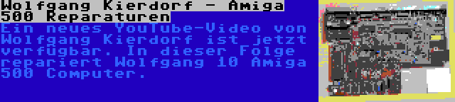Wolfgang Kierdorf - Amiga 500 Reparaturen | Ein neues YouTube-Video von Wolfgang Kierdorf ist jetzt verfügbar. In dieser Folge repariert Wolfgang 10 Amiga 500 Computer.