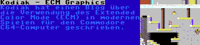 Kodiak - ECM Graphics | Kodiak hat einen Blog über die Verwendung des Extended Color Mode (ECM) in modernen Spielen für den Commodore C64-Computer geschrieben.