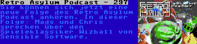Retro Asylum Podcast - 297 | Sie können sich jetzt eine neue Folge des Retro Asylum Podcast anhören. In dieser Folge: Mads und Chris sprechen über den Spieleklassiker Wizball von Sensible Software.