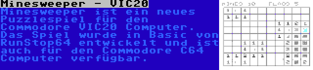 Minesweeper - VIC20 | Minesweeper ist ein neues Puzzlespiel für den Commodore VIC20 Computer. Das Spiel wurde in Basic von RunStop64 entwickelt und ist auch für den Commodore C64 Computer verfügbar.