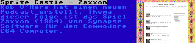 Sprite Castle - Zaxxon | Rob O'Hara hat einen neuen Podcast erstellt. Thema dieser Folge ist das Spiel Zaxxon (1984) von Synapse Software für den Commodore C64 Computer.