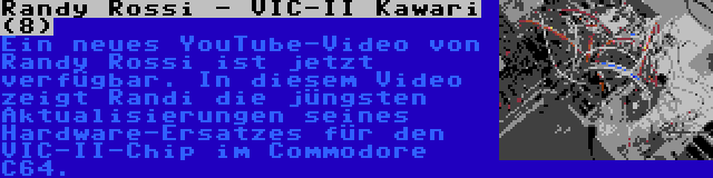 Randy Rossi - VIC-II Kawari (8) | Ein neues YouTube-Video von Randy Rossi ist jetzt verfügbar. In diesem Video zeigt Randi die jüngsten Aktualisierungen seines Hardware-Ersatzes für den VIC-II-Chip im Commodore C64.