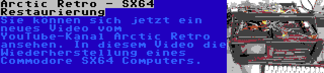 Arctic Retro - SX64 Restaurierung | Sie können sich jetzt ein neues Video vom YouTube-Kanal Arctic Retro ansehen. In diesem Video die Wiederherstellung eines Commodore SX64 Computers.