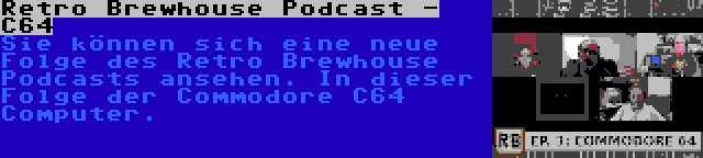 Retro Brewhouse Podcast - C64 | Sie können sich eine neue Folge des Retro Brewhouse Podcasts ansehen. In dieser Folge der Commodore C64 Computer.