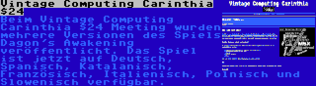 Vintage Computing Carinthia $24 | Beim Vintage Computing Carinthia $24 Meeting wurden mehrere Versionen des Spiels Dagon's Awakening veröffentlicht. Das Spiel ist jetzt auf Deutsch, Spanisch, Katalanisch, Französisch, Italienisch, Polnisch und Slowenisch verfügbar.