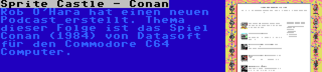 Sprite Castle - Conan | Rob O'Hara hat einen neuen Podcast erstellt. Thema dieser Folge ist das Spiel Conan (1984) von Datasoft für den Commodore C64 Computer.