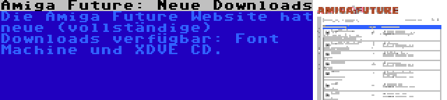 Amiga Future: Neue Downloads | Die Amiga Future Website hat neue (vollständige) Downloads verfügbar: Font Machine und XDVE CD.