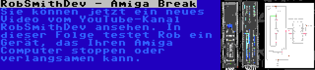 RobSmithDev - Amiga Break | Sie können jetzt ein neues Video vom YouTube-Kanal RobSmithDev ansehen. In dieser Folge testet Rob ein Gerät, das Ihren Amiga Computer stoppen oder verlangsamen kann.