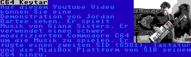 C64 Keytar | Auf diesem Youtube Video können Sie eine Demonstration von Jordan Bartee sehen. Er spielt Musik von Giana Sisters. Er verwendet einen schwer modifizierten Commodore C64 um die Musik zu spielen. Er fügte einen zweiten SID (6581), Tastatur und die MidiBox Plattform von SID seinem C64 hinzu.