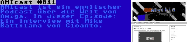 AMIcast #011 | AMIcast ist ein englischer Podcast über die Welt von Amiga. In dieser Episode: Ein Interview mit Mike Battilana von Cloanto.