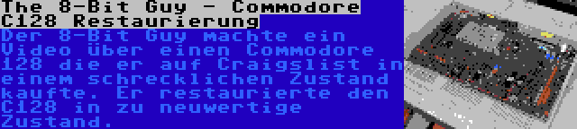 The 8-Bit Guy - Commodore C128 Restaurierung | Der 8-Bit Guy machte ein Video über einen Commodore 128 die er auf Craigslist in einem schrecklichen Zustand kaufte. Er restaurierte den C128 in zu neuwertige Zustand.