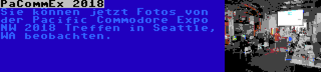 PaCommEx 2018 | Sie können jetzt Fotos von der Pacific Commodore Expo NW 2018 Treffen in Seattle, WA beobachten.