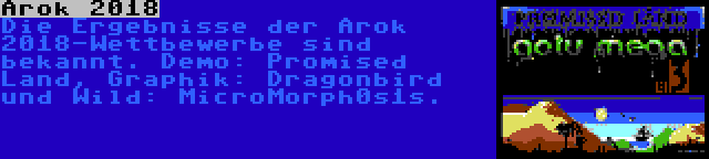Arok 2018 | Die Ergebnisse der Arok 2018-Wettbewerbe sind bekannt. Demo: Promised Land, Graphik: Dragonbird und Wild: MicroMorph0s1s.