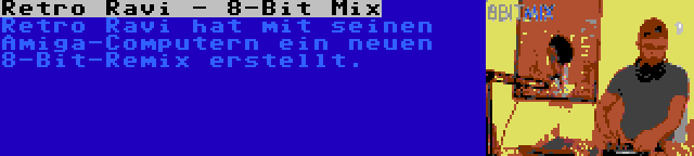 Retro Ravi - 8-Bit Mix | Retro Ravi hat mit seinen Amiga-Computern ein neuen 8-Bit-Remix erstellt.