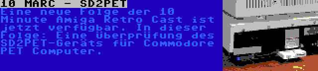 10 MARC - SD2PET | Eine neue Folge der 10 Minute Amiga Retro Cast ist jetzt verfügbar. In dieser Folge: Eine Überprüfung des SD2PET-Geräts für Commodore PET Computer.