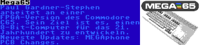 Mega65 | Paul Gardner-Stephen arbeitet an einer FPGA-Version des Commodore C65. Sein Ziel ist es, einen 8-Bit-Computer für das 21. Jahrhundert zu entwickeln. Neueste Updates: MEGAphone PCB Changes.