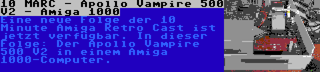 10 MARC - Apollo Vampire 500 V2 - Amiga 1000 | Eine neue Folge der 10 Minute Amiga Retro Cast ist jetzt verfügbar. In dieser Folge: Der Apollo Vampire 500 V2 in einem Amiga 1000-Computer.