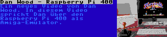 Dan Wood - Raspberry Pi 400 | Ein neues Video von Dan Wood. In diesem Video spricht Dan über den Raspberry Pi 400 als Amiga-Emulator.