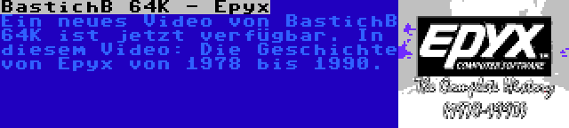 BastichB 64K - Epyx | Ein neues Video von BastichB 64K ist jetzt verfügbar. In diesem Video: Die Geschichte von Epyx von 1978 bis 1990.
