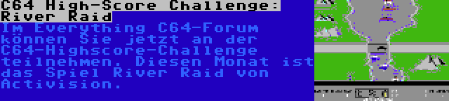 C64 High-Score Challenge: River Raid | Im Everything C64-Forum können Sie jetzt an der C64-Highscore-Challenge teilnehmen. Diesen Monat ist das Spiel River Raid von Activision.