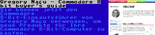 Gregory Naçu - Commodore 8 bit buyer's guide | Sie können jetzt den Commodore 8-Bit-Einkaufsführer von Gregory Naçu verwenden, um neue Produkte für Ihre Commodore 8-Bit-Computer zu kaufen.