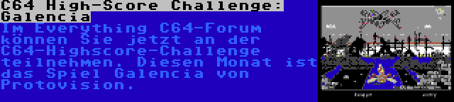 C64 High-Score Challenge: Galencia | Im Everything C64-Forum können Sie jetzt an der C64-Highscore-Challenge teilnehmen. Diesen Monat ist das Spiel Galencia von Protovision.
