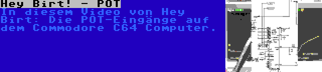 Hey Birt! - POT | In diesem Video von Hey Birt: Die POT-Eingänge auf dem Commodore C64 Computer.