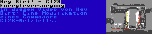 Hey Birt! - C128 Energieversorgung | In diesem Video von Hey Birt: Eine Modifikation eines Commodore C128-Netzteils.