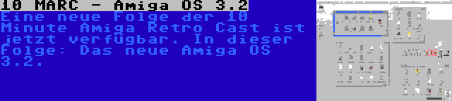 10 MARC - Amiga OS 3.2 | Eine neue Folge der 10 Minute Amiga Retro Cast ist jetzt verfügbar. In dieser Folge: Das neue Amiga OS 3.2.