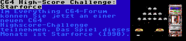 C64 High-Score Challenge: Starforce | Im Everything C64-Forum können Sie jetzt an einer neuen C64 Highscore-Challenge teilnehmen. Das Spiel dieses Monats ist Starforce (1990).