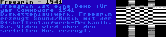 Freespin - 1541 | Freespin ist eine Demo für das Commodore 1541 Diskettenlaufwerk. Freespin erzeugt Sound/Musik mit der Diskettenlaufwerk-Mechanik. Das Video wird über den seriellen Bus erzeugt.