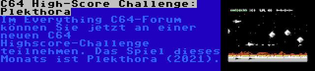 C64 High-Score Challenge: Plekthora | Im Everything C64-Forum können Sie jetzt an einer neuen C64 Highscore-Challenge teilnehmen. Das Spiel dieses Monats ist Plekthora (2021).