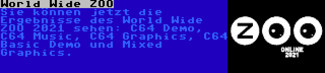 World Wide ZOO | Sie können jetzt die Ergebnisse des World Wide ZOO 2021 sehen: C64 Demo, C64 Music, C64 Graphics, C64 Basic Demo und Mixed Graphics.