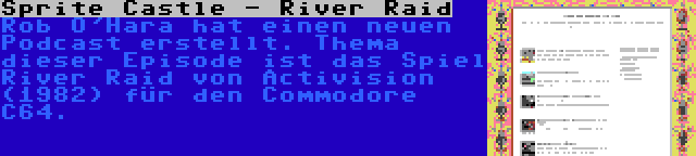 Sprite Castle - River Raid | Rob O'Hara hat einen neuen Podcast erstellt. Thema dieser Episode ist das Spiel River Raid von Activision (1982) für den Commodore C64.