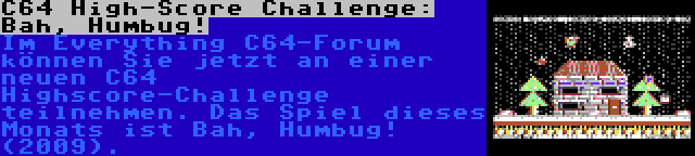 C64 High-Score Challenge: Bah, Humbug! | Im Everything C64-Forum können Sie jetzt an einer neuen C64 Highscore-Challenge teilnehmen. Das Spiel dieses Monats ist Bah, Humbug! (2009).