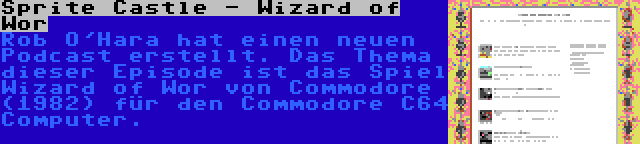 Sprite Castle - Wizard of Wor | Rob O'Hara hat einen neuen Podcast erstellt. Das Thema dieser Episode ist das Spiel Wizard of Wor von Commodore (1982) für den Commodore C64  Computer.