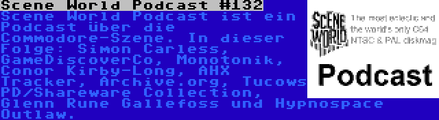 Scene World Podcast #132 | Scene World Podcast ist ein Podcast über die Commodore-Szene. In dieser Folge: Simon Carless, GameDiscoverCo, Monotonik, Conor Kirby-Long, AHX Tracker, Archive.org, Tucows PD/Shareware Collection, Glenn Rune Gallefoss und Hypnospace Outlaw.